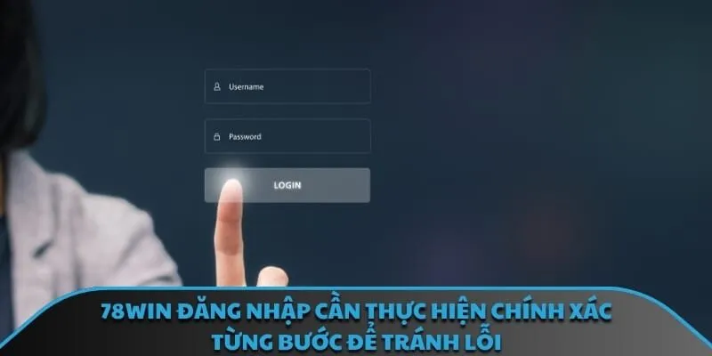 78win đăng nhập cần thực hiện chính xác từng bước để tránh lỗi