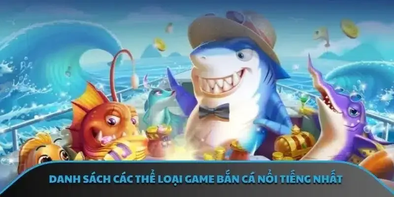 Danh sách các thể loại game bắn cá nổi tiếng nhất
