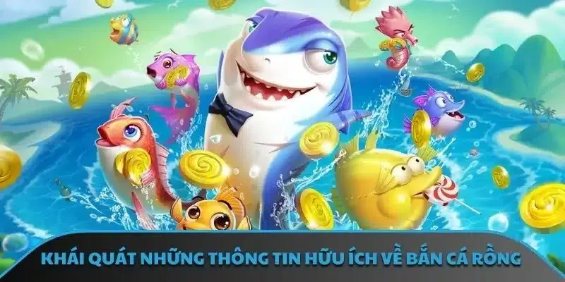 Khái quát những thông tin hữu ích về bắn cá rồng