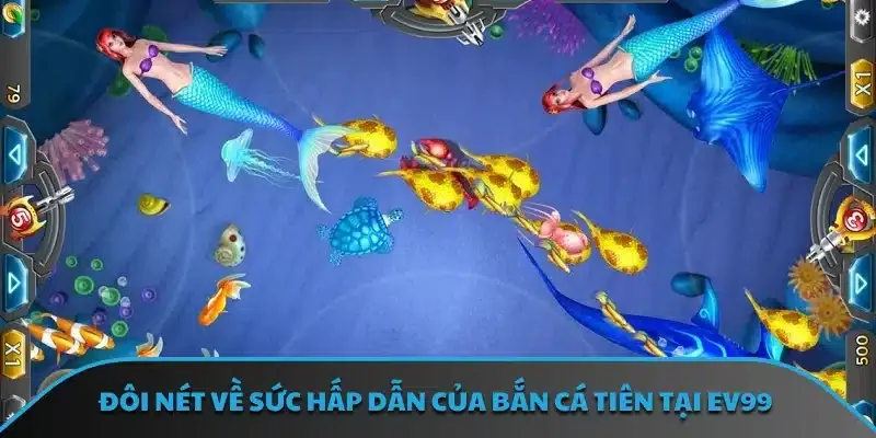 Đôi nét về sức hấp dẫn của bắn cá tiên tại EV99