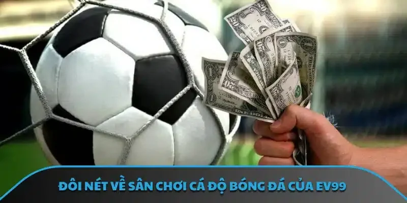 Đôi nét về sân chơi cá độ bóng đá của EV99