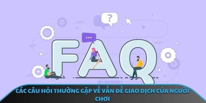 Các câu hỏi thường gặp về vấn đề giao dịch của người chơi