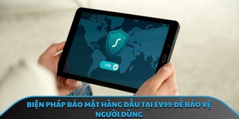 Biện pháp bảo mật hàng đầu tại EV99 để bảo vệ người dùng