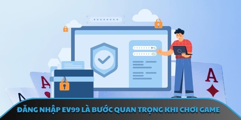 Đăng nhập EV99 là bước quan trọng khi chơi game 