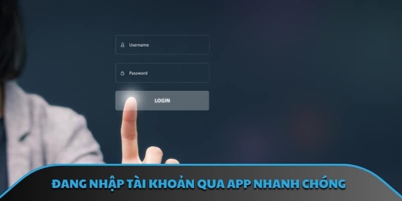 Đang nhập tài khoản qua app nhanh chóng