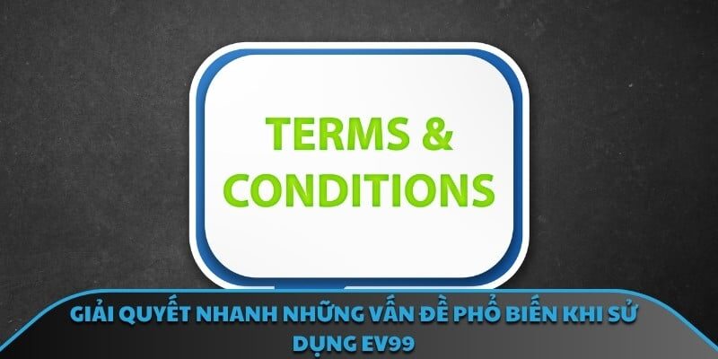 Giải quyết nhanh những vấn đề phổ biến khi sử dụng EV99