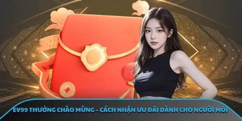 EV99 thưởng chào mừng