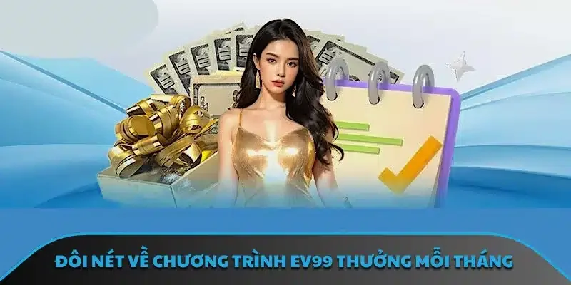 Đôi nét về chương trình EV99 thưởng mỗi tháng