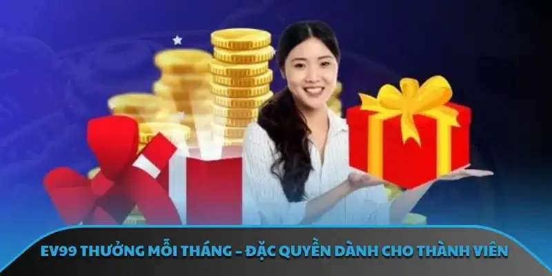 EV99 Thưởng Mỗi Tháng