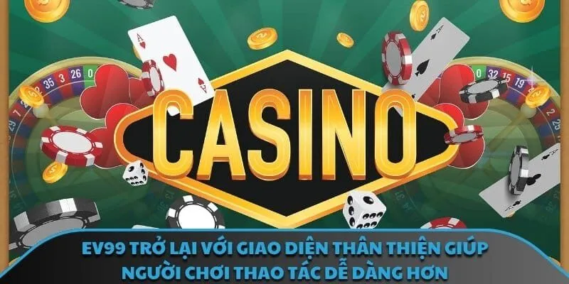 EV99 trở lại với giao diện thân thiện giúp người chơi thao tác dễ dàng hơn
