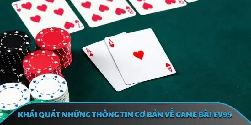 Khái quát những thông tin cơ bản về game bài EV99