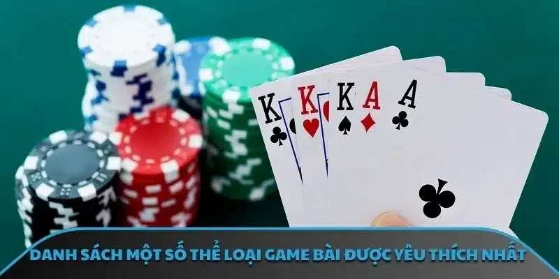 Danh sách một số thể loại game bài được yêu thích nhất