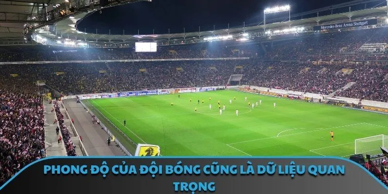 Phong độ của đội bóng cũng là dữ liệu quan trọng