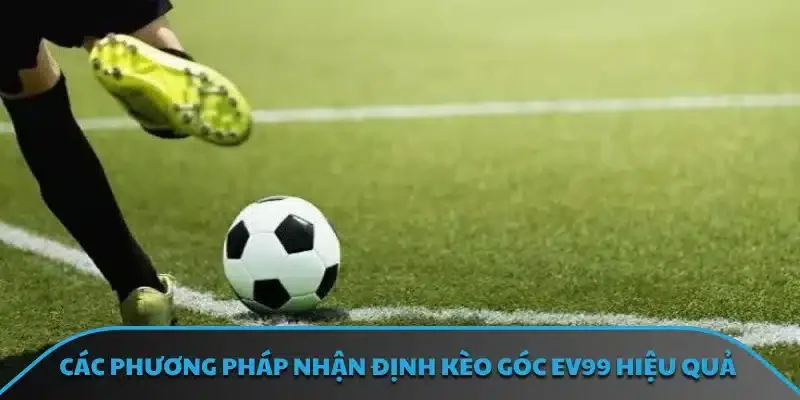 Các phương pháp nhận định kèo góc EV99 hiệu quả