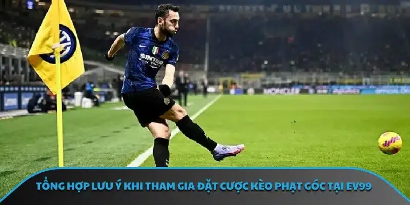 Tổng hợp lưu ý khi tham gia đặt cược kèo phạt góc tại EV99