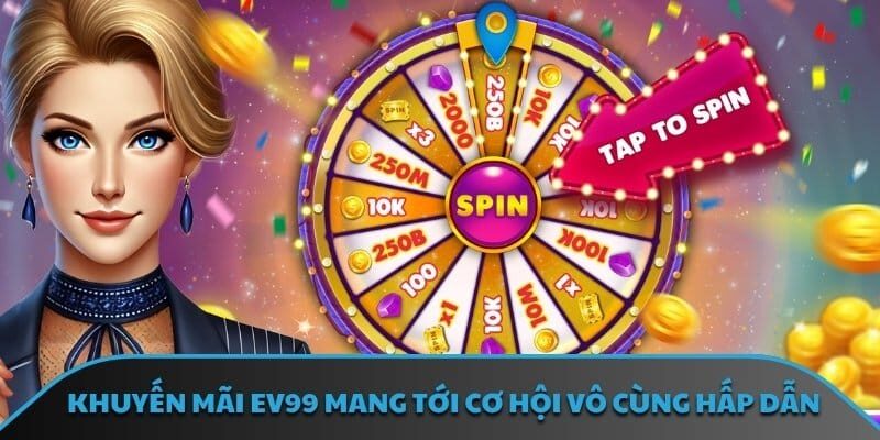 Khuyến mãi EV99 mang tới cơ hội vô cùng hấp dẫn