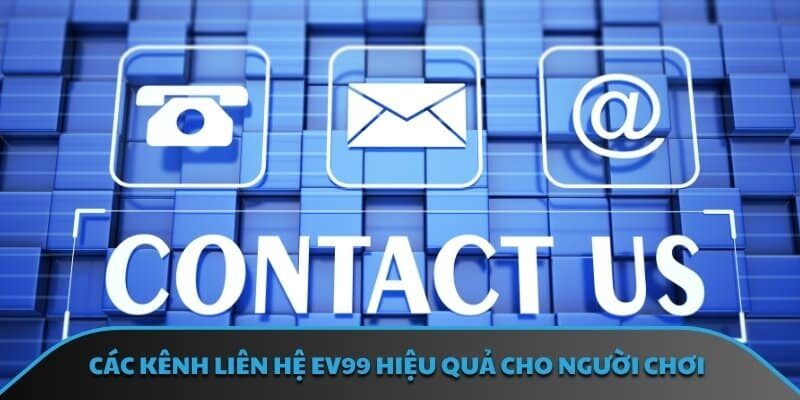 Các kênh liên hệ EV99 hiệu quả cho người chơi
