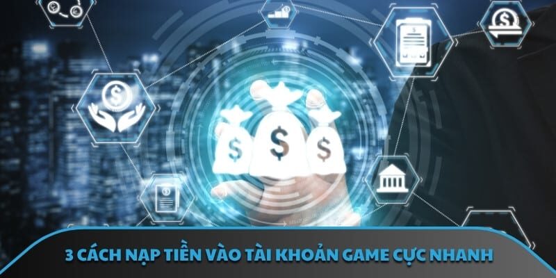 3 cách nạp tiền vào tài khoản game cực nhanh