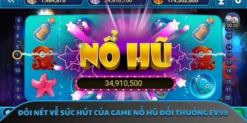Đôi nét về sức hút của game nổ hũ đổi thưởng EV99