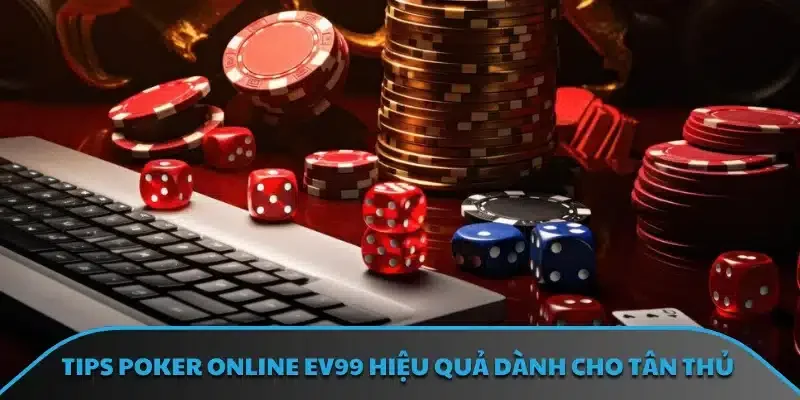 Lưu ý quan trọng khi trải nghiệm tại Poker trực tuyến EV99