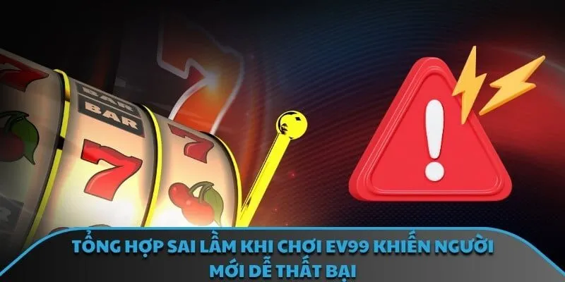 Sai lầm khi chơi EV99