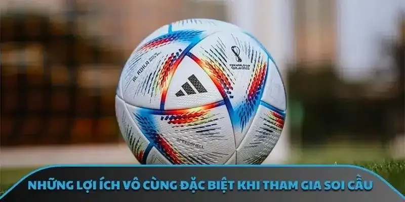 Những lợi ích vô cùng đặc biệt khi tham gia soi cầu 
