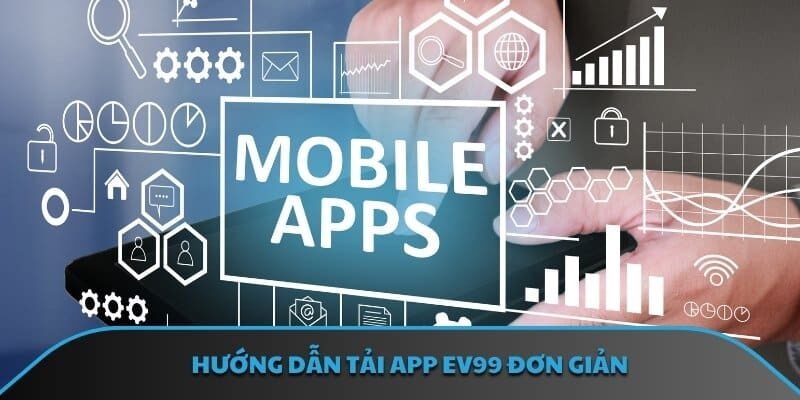 Hướng dẫn tải app EV99 đơn giản