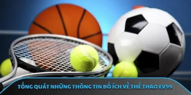 Tổng quát những thông tin bổ ích về thể thao EV99